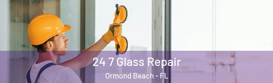  24 7 Glass Repair Ormond Beach - FL