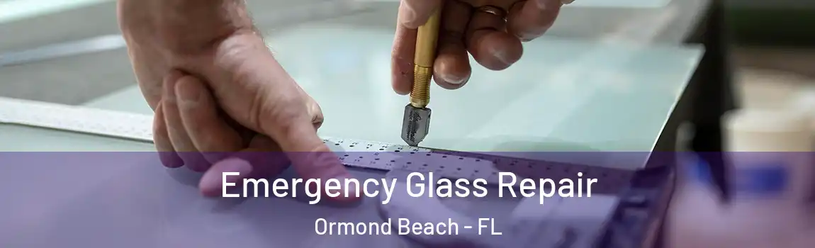  Emergency Glass Repair Ormond Beach - FL