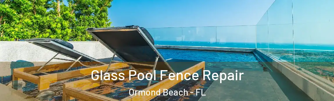 Glass Pool Fence Repair Ormond Beach - FL
