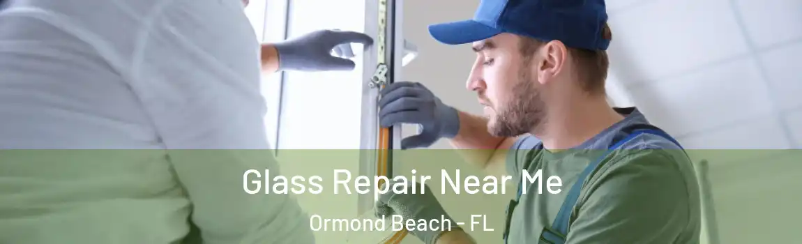 Glass Repair Near Me Ormond Beach - FL