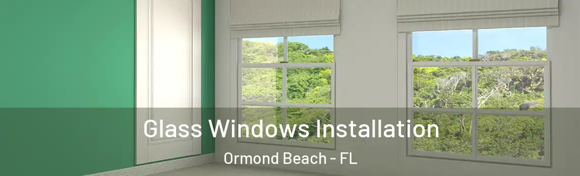  Glass Windows Installation Ormond Beach - FL