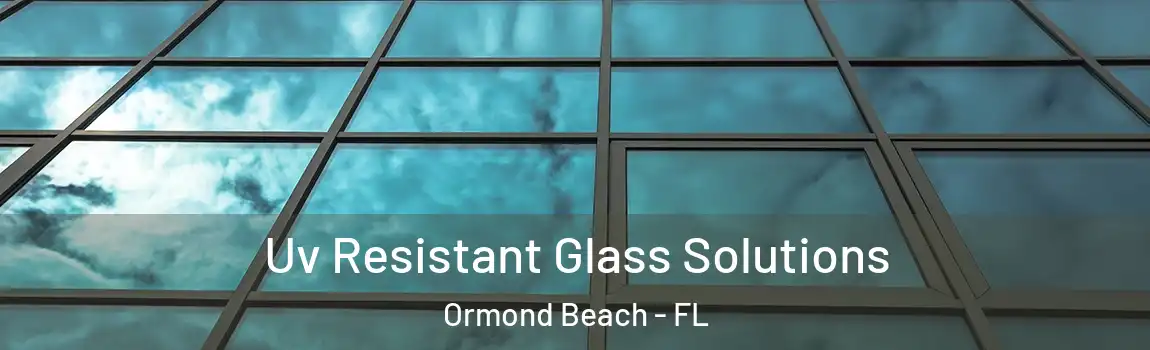  Uv Resistant Glass Solutions Ormond Beach - FL